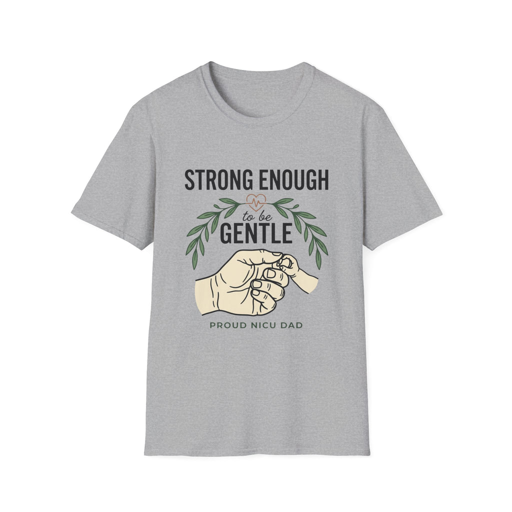 Gentle Strength T-Shirt — "Strong Enough to Be Gentle" Proud NICU Dad Tee