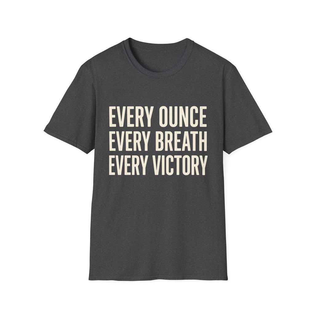 Every Ounce Every Breath Every Victory T-Shirt — Motivational Graphic Tee