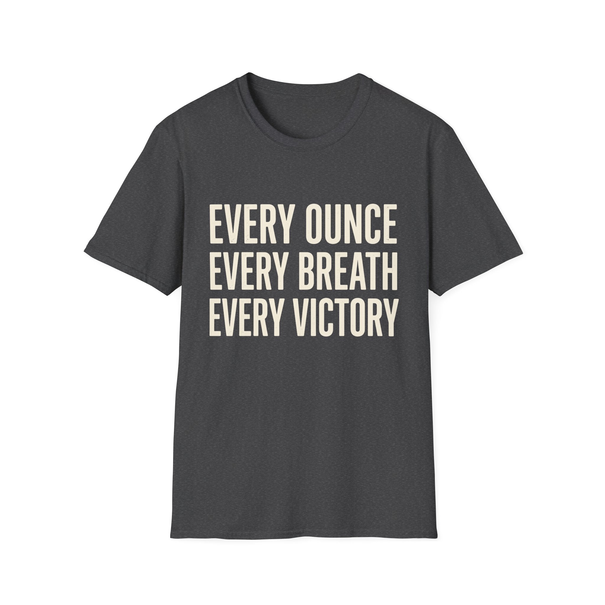 Every Ounce Every Breath Every Victory T-Shirt — Motivational Graphic Tee