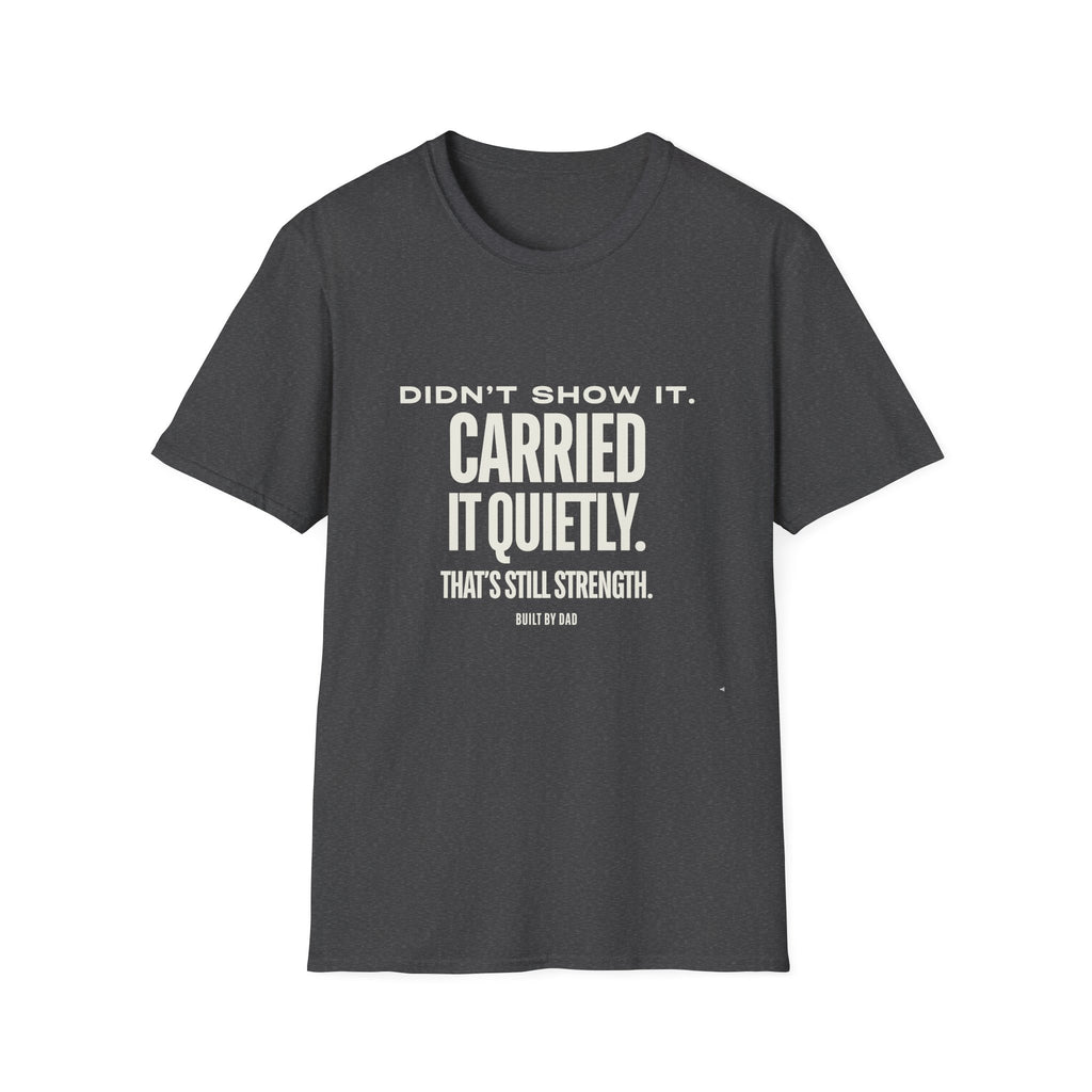 Didn’t Show It, Carried It Quietly T-Shirt — Strength Inspirational Tee