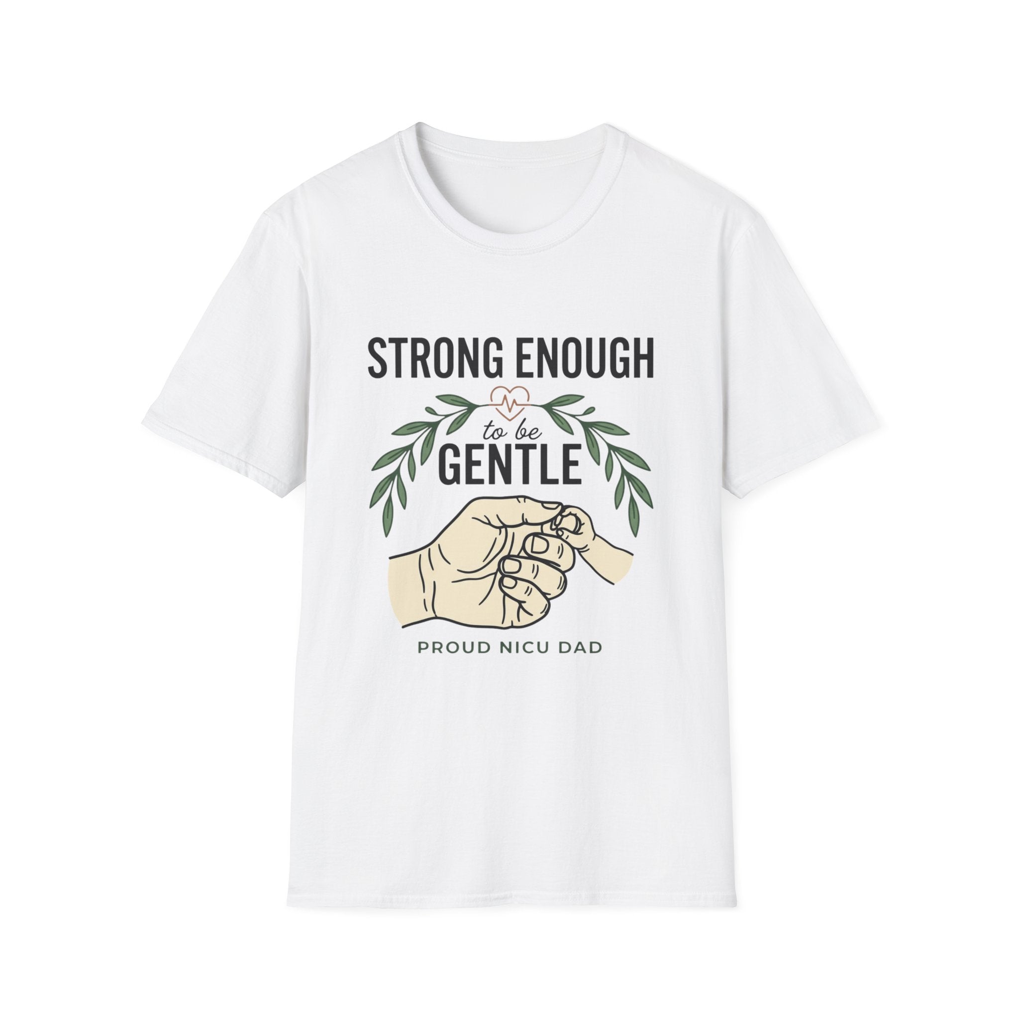 Gentle Strength T-Shirt — "Strong Enough to Be Gentle" Proud NICU Dad Tee