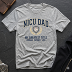 NICU Dad T-Shirt — Proud Neonatal ICU Dad Tee ("My Greatest Title: Courage • Patience • Love")