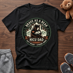 Brave as a Bear T-Shirt — NICU Dad Heart-Strong Support Tee