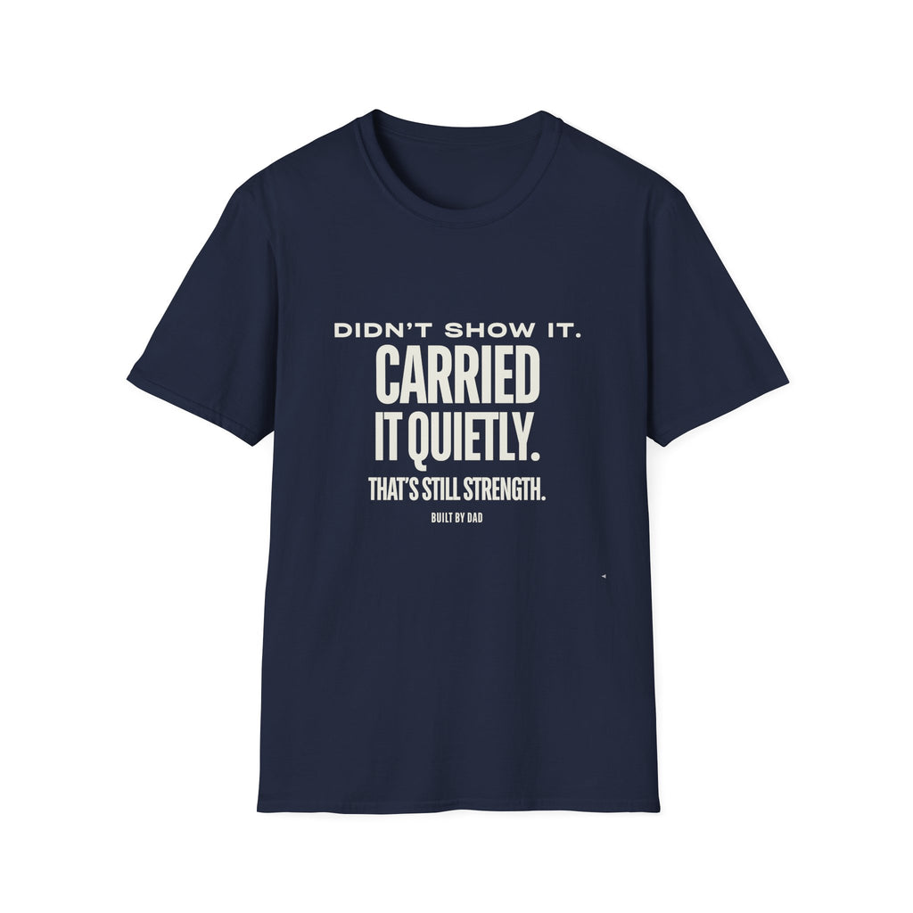 Didn’t Show It, Carried It Quietly T-Shirt — Strength Inspirational Tee