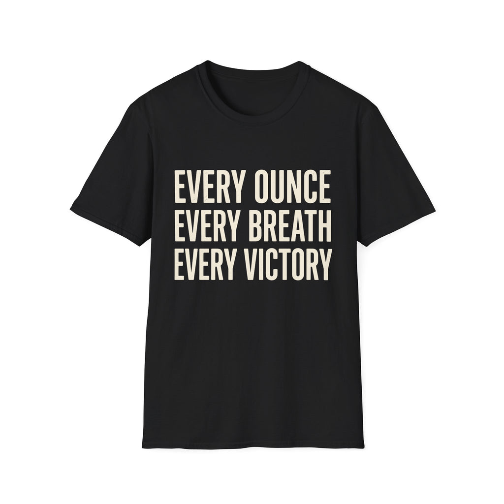 Every Ounce Every Breath Every Victory T-Shirt — Motivational Graphic Tee
