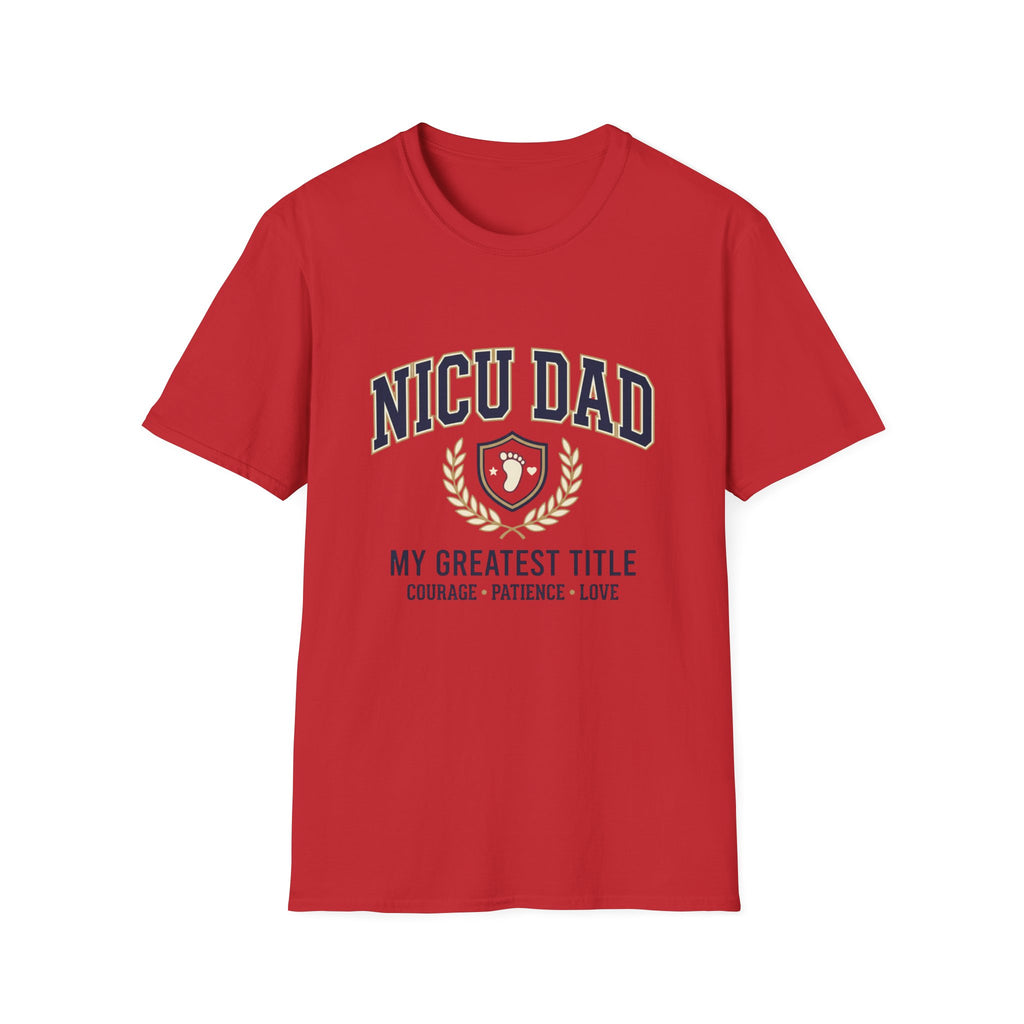 NICU Dad T-Shirt — Proud Neonatal ICU Dad Tee ("My Greatest Title: Courage • Patience • Love")
