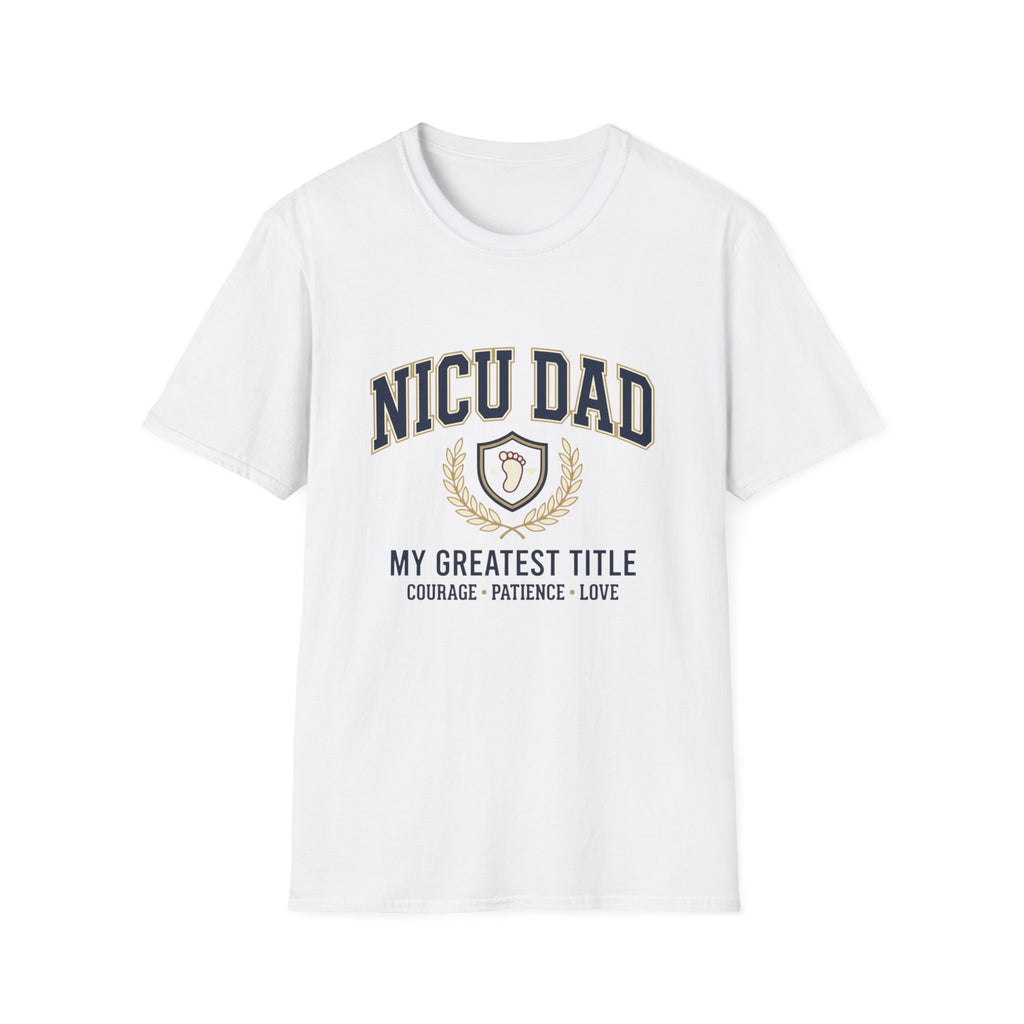 NICU Dad T-Shirt — Proud Neonatal ICU Dad Tee ("My Greatest Title: Courage • Patience • Love")