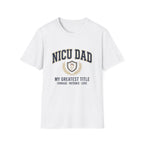 NICU Dad T-Shirt — Proud Neonatal ICU Dad Tee ("My Greatest Title: Courage • Patience • Love")