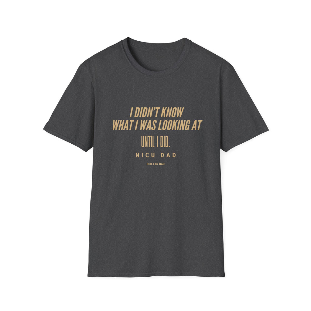 T‑Shirt – “I Didn’t Know What I Was Looking At Until I Did” Minimal Quote Tee