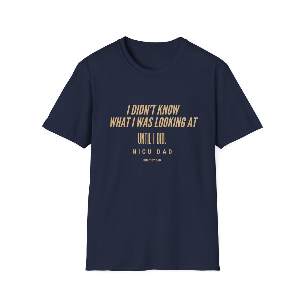 T‑Shirt – “I Didn’t Know What I Was Looking At Until I Did” Minimal Quote Tee