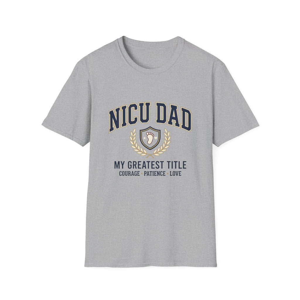 NICU Dad T-Shirt — Proud Neonatal ICU Dad Tee ("My Greatest Title: Courage • Patience • Love")